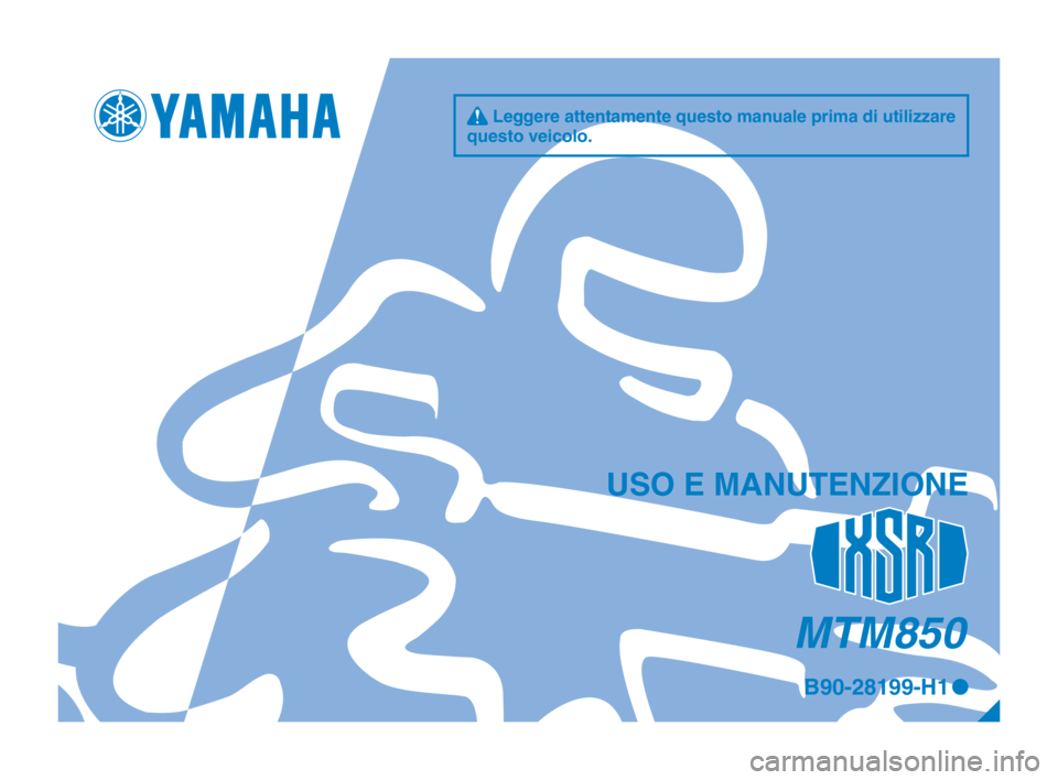 YAMAHA XSR 900 2017  Manuale duso (in Italian) MTM850
q Leggere attentamente questo manuale prima di utilizzare 
questo veicolo.
USO E MANUTENZIONE
B90-28199-H1 0
B90-9-H1_1-immobi_Hyoshi.indd   12017/04/27   9:29:11 