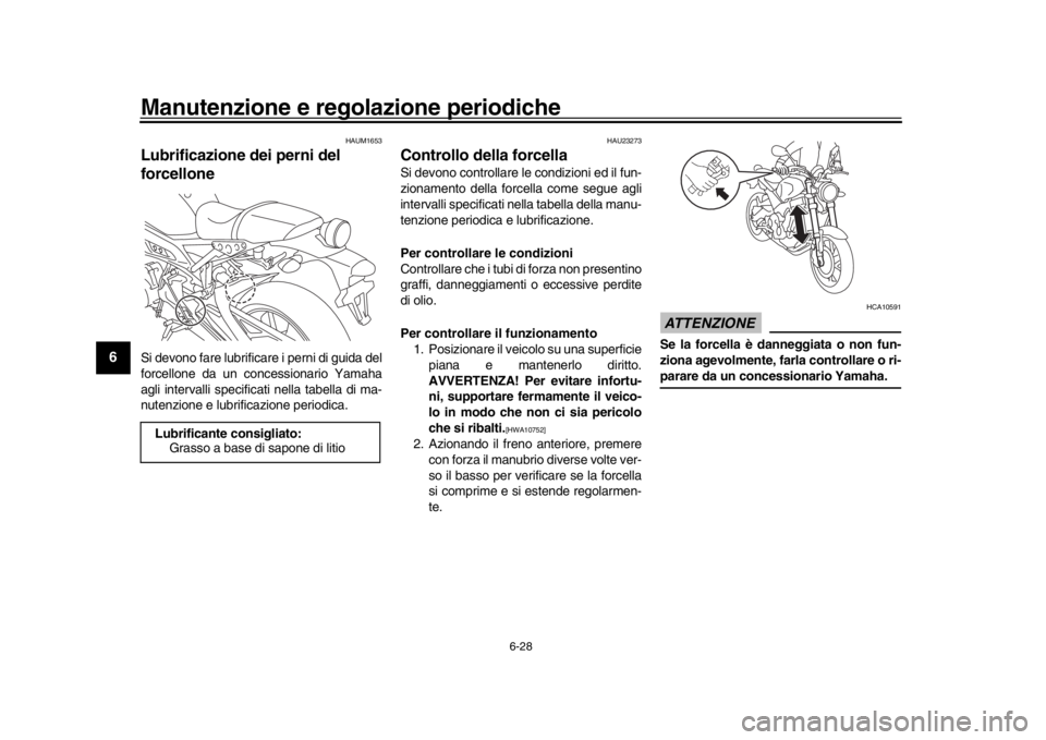 YAMAHA XSR 900 2017 Manuale duso (in Italian) Manutenzione e regolazione periodiche
6-28
1
2
3
4
56
7
8
9
10
11
12
HAUM1653
Lubrificazione dei perni del
forcelloneSi devono fare lubrificare i perni di guida del
forcellone da un concessionario Ya YAMAHA XSR 900 2017 Manuale duso (in Italian) Manutenzione e regolazione periodiche
6-28
1
2
3
4
56
7
8
9
10
11
12
HAUM1653
Lubrificazione dei perni del
forcelloneSi devono fare lubrificare i perni di guida del
forcellone da un concessionario Ya