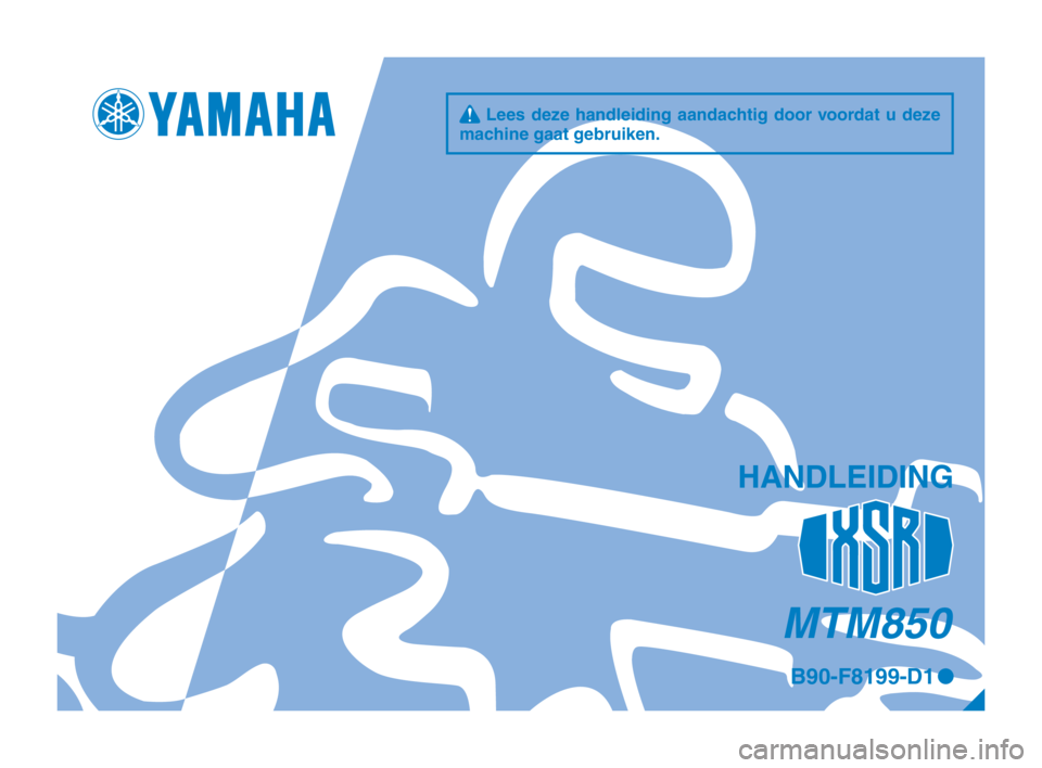 YAMAHA XSR 900 2017  Instructieboekje (in Dutch) MTM850
q Lees deze handleiding aandachtig door voordat u deze 
machine gaat gebruiken.
HANDLEIDING
B90-F8199-D1 0
B90-9-D1_1-immobi_Hyoshi.indd   12017/04/27   10:37:32 
