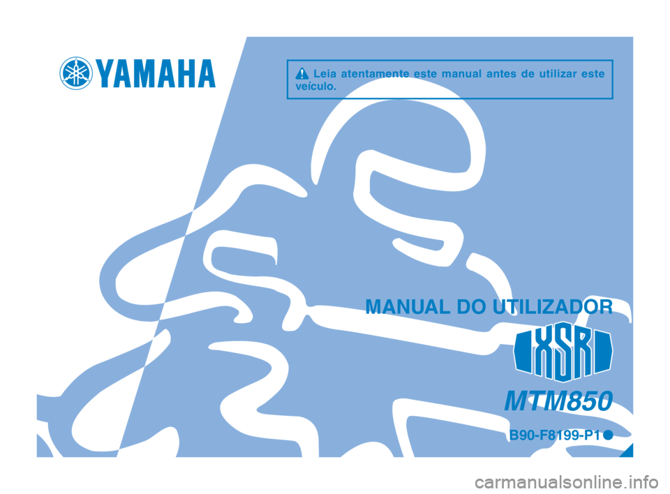 YAMAHA XSR 900 2017 Manual de utilização (in Portuguese) MTM850
q Leia atentamente este manual antes de utilizar este
veículo.
MANUAL DO UTILIZADOR
B90-F8199-P1 0
B90-9-P1_1-immobi_Hyoshi.indd 12017/04/27 11:03:20 YAMAHA XSR 900 2017 Manual de utilização (in Portuguese) MTM850
q Leia atentamente este manual antes de utilizar este
veículo.
MANUAL DO UTILIZADOR
B90-F8199-P1 0
B90-9-P1_1-immobi_Hyoshi.indd 12017/04/27 11:03:20