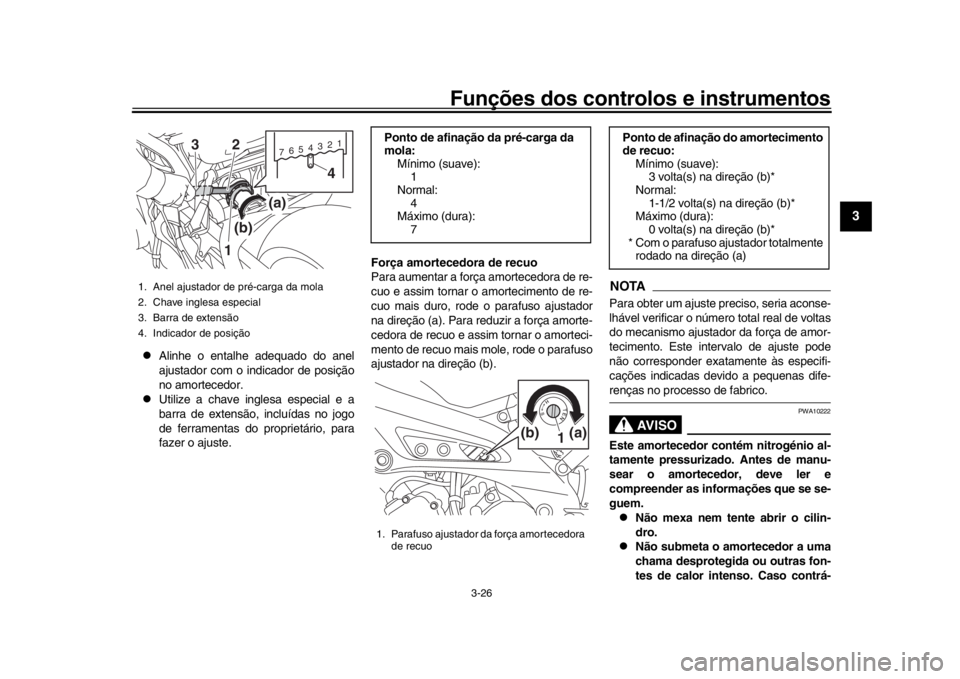 YAMAHA XSR 900 2017 Manual de utilização (in Portuguese) Funções dos controlos e instrumentos
3-26
1
234
5
6
7
8
9
10
11
12
Alinhe o entalhe adequado do anel
ajustador com o in dicador de posição
no amortecedor.
Utilize a chave inglesa especial YAMAHA XSR 900 2017 Manual de utilização (in Portuguese) Funções dos controlos e instrumentos
3-26
1
234
5
6
7
8
9
10
11
12
Alinhe o entalhe adequado do anel
ajustador com o in dicador de posição
no amortecedor.
Utilize a chave inglesa especial