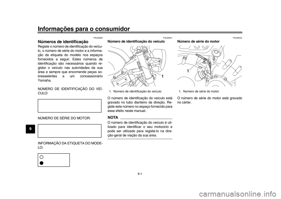YAMAHA XSR 900 2017 Manual de utilização (in Portuguese) 9-1
1
2
3
4
5
6
7
89
10
11
12
Informações para o consumidor
PAU53562
Números de identificaçãoRegiste o número de identificação do veícu-
lo, o número de série do motor e a informa-
ção da YAMAHA XSR 900 2017 Manual de utilização (in Portuguese) 9-1
1
2
3
4
5
6
7
89
10
11
12
Informações para o consumidor
PAU53562
Números de identificaçãoRegiste o número de identificação do veícu-
lo, o número de série do motor e a informa-
ção da