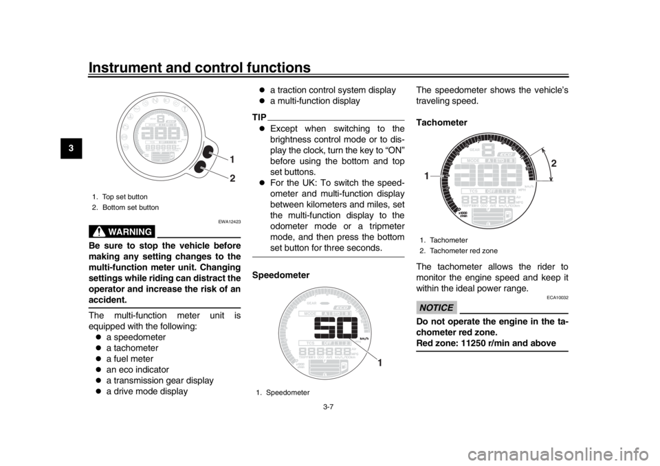 YAMAHA XSR 900 2016 Owners Manual Instrument and control functions
3-7
1
23
4
5
6
7
8
9
10
11
12
WARNING
EWA12423
Be sure to stop the vehicle before
making any setting changes to the
multi-function meter unit. Changing
settings while YAMAHA XSR 900 2016 Owners Manual Instrument and control functions
3-7
1
23
4
5
6
7
8
9
10
11
12
WARNING
EWA12423
Be sure to stop the vehicle before
making any setting changes to the
multi-function meter unit. Changing
settings while