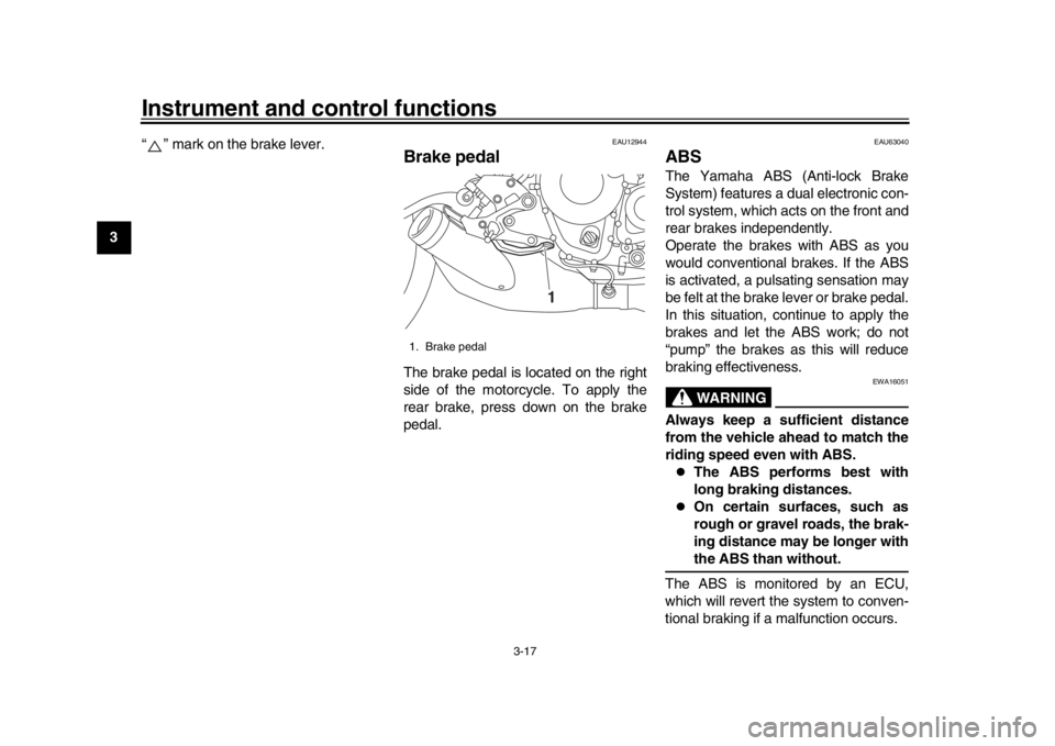 YAMAHA XSR 900 2016 Owners Guide Instrument and control functions
3-17
1
23
4
5
6
7
8
9
10
11
12 “ ” mark on the brake lever.
EAU12944
Brake pedalThe brake pedal is located on the right
side of the motorcycle. To apply the
rear b YAMAHA XSR 900 2016 Owners Guide Instrument and control functions
3-17
1
23
4
5
6
7
8
9
10
11
12 “ ” mark on the brake lever.
EAU12944
Brake pedalThe brake pedal is located on the right
side of the motorcycle. To apply the
rear b
