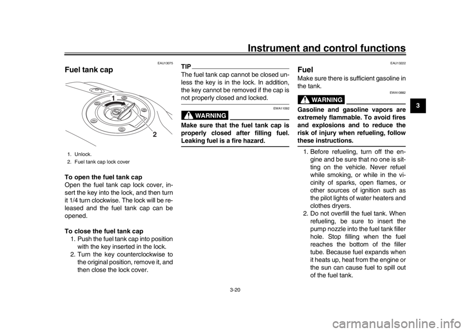 YAMAHA XSR 900 2016 Owners Guide Instrument and control functions
3-20
1
234
5
6
7
8
9
10
11
12
EAU13075
Fuel tank capTo open the fuel tank cap
Open the fuel tank cap lock cover, in-
sert the key into the lock, and then turn
it 1/4 t YAMAHA XSR 900 2016 Owners Guide Instrument and control functions
3-20
1
234
5
6
7
8
9
10
11
12
EAU13075
Fuel tank capTo open the fuel tank cap
Open the fuel tank cap lock cover, in-
sert the key into the lock, and then turn
it 1/4 t