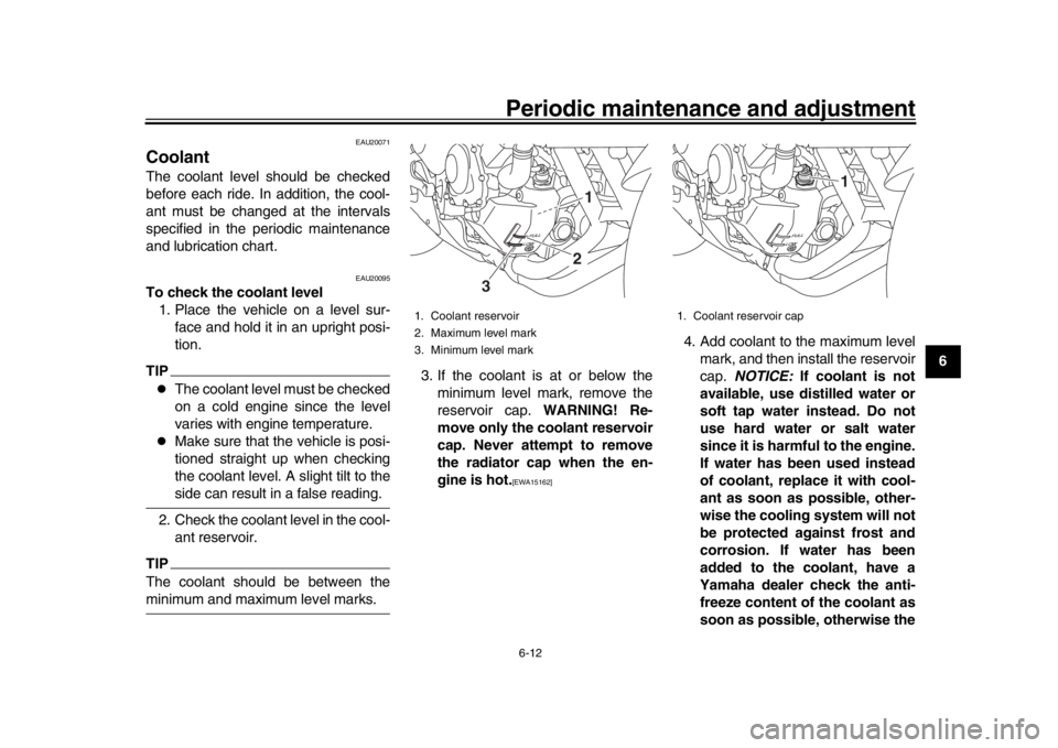 YAMAHA XSR 900 2016 Repair Manual Periodic maintenance and adjustment6-12
1
2
3
4
567
8
9
10
11
12
EAU20071
CoolantThe coolant level should be checked
before each ride. In addition, the cool-
ant must be changed at the intervals
speci YAMAHA XSR 900 2016 Repair Manual Periodic maintenance and adjustment6-12
1
2
3
4
567
8
9
10
11
12
EAU20071
CoolantThe coolant level should be checked
before each ride. In addition, the cool-
ant must be changed at the intervals
speci