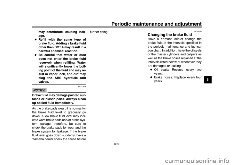 YAMAHA XSR 900 2016 Manual PDF Periodic maintenance and adjustment6-22
1
2
3
4
567
8
9
10
11
12
may deteriorate, causing leak-
age.
Refill with the same type of
brake fluid. Adding a brake fluid
other than DOT 4 may result in a YAMAHA XSR 900 2016 Manual PDF Periodic maintenance and adjustment6-22
1
2
3
4
567
8
9
10
11
12
may deteriorate, causing leak-
age.
Refill with the same type of
brake fluid. Adding a brake fluid
other than DOT 4 may result in a
