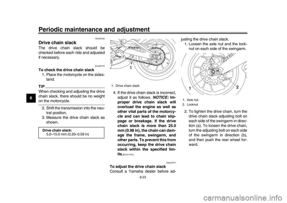YAMAHA XSR 900 2016 Manual PDF Periodic maintenance and adjustment
6-23
1
2
3
4
56
7
8
9
10
11
12
EAU22762
Drive chain slackThe drive chain slack should be
checked before each ride and adjusted
if necessary.
EAU2277C
To check the d YAMAHA XSR 900 2016 Manual PDF Periodic maintenance and adjustment
6-23
1
2
3
4
56
7
8
9
10
11
12
EAU22762
Drive chain slackThe drive chain slack should be
checked before each ride and adjusted
if necessary.
EAU2277C
To check the d