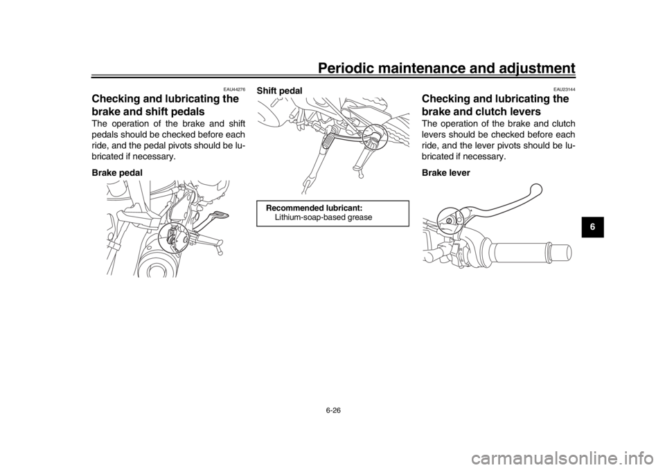 YAMAHA XSR 900 2016 Manual PDF Periodic maintenance and adjustment6-26
1
2
3
4
567
8
9
10
11
12
EAU44276
Checking and lubricating the
brake and shift pedalsThe operation of the brake and shift
pedals should be checked before each
YAMAHA XSR 900 2016 Manual PDF Periodic maintenance and adjustment6-26
1
2
3
4
567
8
9
10
11
12
EAU44276
Checking and lubricating the
brake and shift pedalsThe operation of the brake and shift
pedals should be checked before each