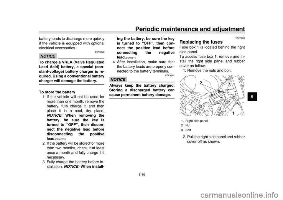 YAMAHA XSR 900 2016 Manual Online Periodic maintenance and adjustment6-30
1
2
3
4
567
8
9
10
11
12
battery tends to discharge more quickly
if the vehicle is equipped with optional
electrical accessories.
NOTICE
ECA16522
To charge a VR YAMAHA XSR 900 2016 Manual Online Periodic maintenance and adjustment6-30
1
2
3
4
567
8
9
10
11
12
battery tends to discharge more quickly
if the vehicle is equipped with optional
electrical accessories.
NOTICE
ECA16522
To charge a VR