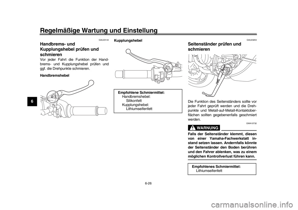 YAMAHA XSR 900 2016 Betriebsanleitungen (in German) Regelmäßige Wartung und Einstellung
6-26
1
2
3
4
56
7
8
9
10
11
12
GAU23144
Handbrems- und
Kupplungshebel prüfen und
schmierenVor jeder Fahrt die Funktion der Hand-
brems- und Kupplungshebel prü YAMAHA XSR 900 2016 Betriebsanleitungen (in German) Regelmäßige Wartung und Einstellung
6-26
1
2
3
4
56
7
8
9
10
11
12
GAU23144
Handbrems- und
Kupplungshebel prüfen und
schmierenVor jeder Fahrt die Funktion der Hand-
brems- und Kupplungshebel prü
