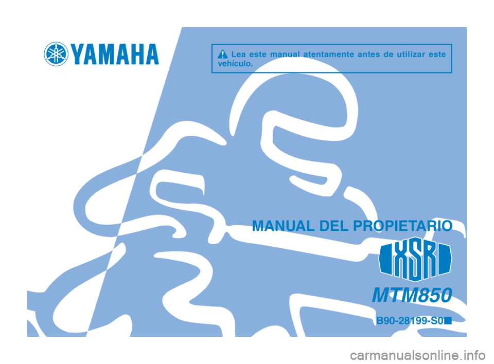 YAMAHA XSR 900 2016 Manuale de Empleo (in Spanish) q Lea este manual atentamente antes de utilizar este
vehículo.
MANUAL DEL PROPIETARIO
MTM850
B90-28199-S0 ¢
B90-9-S0_2-immobi_Hyoshi.indd 12016/02/12 15:43:06 YAMAHA XSR 900 2016 Manuale de Empleo (in Spanish) q Lea este manual atentamente antes de utilizar este
vehículo.
MANUAL DEL PROPIETARIO
MTM850
B90-28199-S0 ¢
B90-9-S0_2-immobi_Hyoshi.indd 12016/02/12 15:43:06