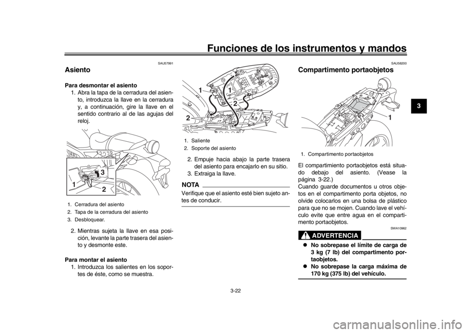 YAMAHA XSR 900 2016 Manuale de Empleo (in Spanish) Funciones de los instrumentos y mandos
3-22
1
234
5
6
7
8
9
10
11
12
SAU57991
AsientoPara desmontar el asiento 1. Abra la tapa de la cerradura del asien-
to, introduzca la llave en la cerradura
y, a c YAMAHA XSR 900 2016 Manuale de Empleo (in Spanish) Funciones de los instrumentos y mandos
3-22
1
234
5
6
7
8
9
10
11
12
SAU57991
AsientoPara desmontar el asiento 1. Abra la tapa de la cerradura del asien-
to, introduzca la llave en la cerradura
y, a c