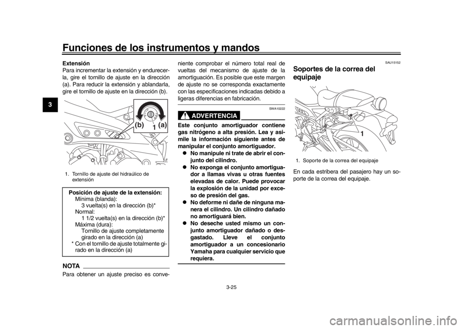 YAMAHA XSR 900 2016 Manuale de Empleo (in Spanish) Funciones de los instrumentos y mandos
3-25
1
23
4
5
6
7
8
9
10
11
12
Extensión
Para incrementar la extensión y endurecer-
la, gire el tornillo de ajuste en la dirección
(a). Para reducir la extens YAMAHA XSR 900 2016 Manuale de Empleo (in Spanish) Funciones de los instrumentos y mandos
3-25
1
23
4
5
6
7
8
9
10
11
12
Extensión
Para incrementar la extensión y endurecer-
la, gire el tornillo de ajuste en la dirección
(a). Para reducir la extens