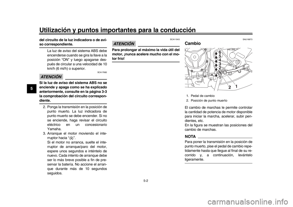 YAMAHA XSR 900 2016 Manuale de Empleo (in Spanish) Utilización y puntos importantes para la conducción
5-2
1
2
3
45
6
7
8
9
10
11
12
del circuito de la luz indicadora o de avi-so correspondiente. La luz de aviso del sistema ABS debe
encenderse cuand YAMAHA XSR 900 2016 Manuale de Empleo (in Spanish) Utilización y puntos importantes para la conducción
5-2
1
2
3
45
6
7
8
9
10
11
12
del circuito de la luz indicadora o de avi-so correspondiente. La luz de aviso del sistema ABS debe
encenderse cuand