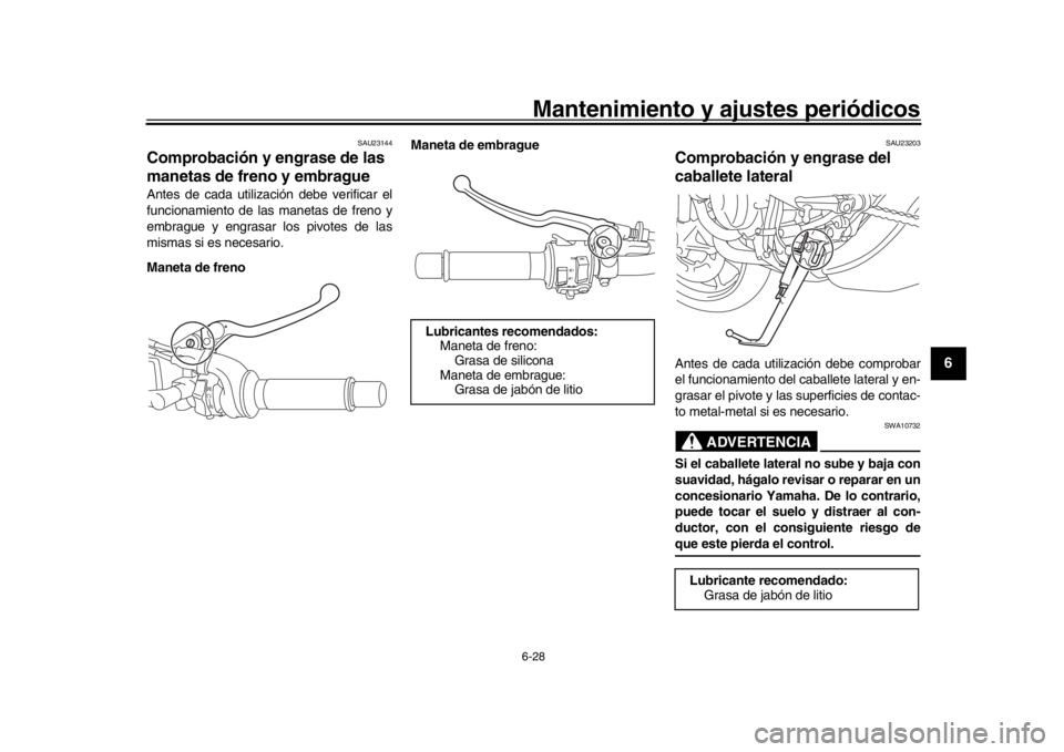 YAMAHA XSR 900 2016 Manuale de Empleo (in Spanish) Mantenimiento y ajustes periódicos6-28
1
2
3
4
567
8
9
10
11
12
SAU23144
Comprobación y engrase de las
manetas de freno y embragueAntes de cada utilización debe verificar el
funcionamiento de las YAMAHA XSR 900 2016 Manuale de Empleo (in Spanish) Mantenimiento y ajustes periódicos6-28
1
2
3
4
567
8
9
10
11
12
SAU23144
Comprobación y engrase de las
manetas de freno y embragueAntes de cada utilización debe verificar el
funcionamiento de las