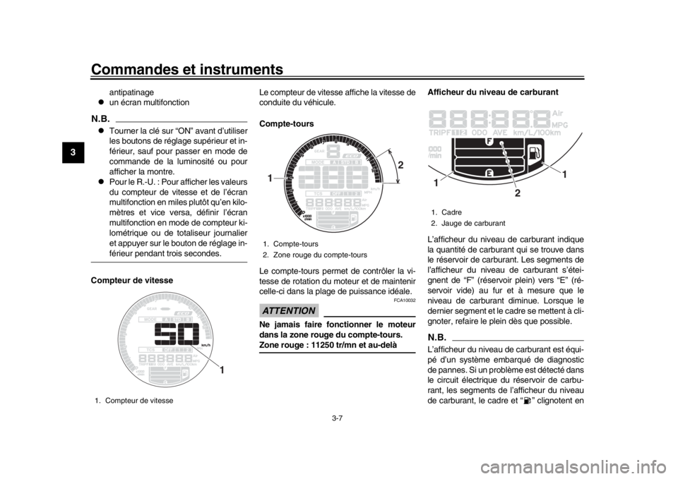 YAMAHA XSR 900 2016 Notices Demploi (in French) Commandes et instruments
3-7
1
23
4
5
6
7
8
9
10
11
12
antipatinage
un écran multifonction
N.B.
Tourner la clé sur “ON” avant d’utiliser
les boutons de réglage supérieur et in-
férie YAMAHA XSR 900 2016 Notices Demploi (in French) Commandes et instruments
3-7
1
23
4
5
6
7
8
9
10
11
12
antipatinage
un écran multifonction
N.B.
Tourner la clé sur “ON” avant d’utiliser
les boutons de réglage supérieur et in-
férie