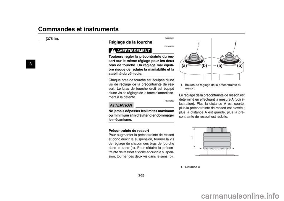 YAMAHA XSR 900 2016  Notices Demploi (in French) Commandes et instruments
3-23
1
23
4
5
6
7
8
9
10
11
12
(375 lb).
FAU62450
Réglage de la fourche
AVERTISSEMENT
FWA14671
Toujours régler la pr écontrainte du res-
sort sur le même réglage pour les