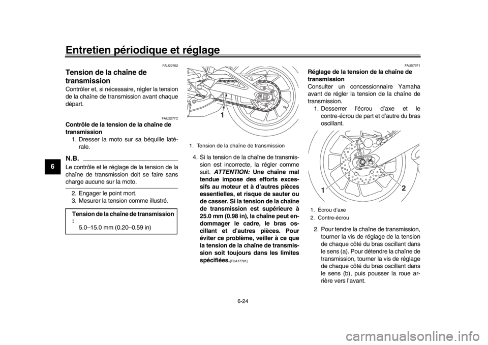 YAMAHA XSR 900 2016 Notices Demploi (in French) Entretien périodique et réglage
6-24
1
2
3
4
56
7
8
9
10
11
12
FAU22762
Tension de la chaîne de
transmissionContrôler et, si nécessaire, régler la tension
de la chaîne de transmission avant ch YAMAHA XSR 900 2016 Notices Demploi (in French) Entretien périodique et réglage
6-24
1
2
3
4
56
7
8
9
10
11
12
FAU22762
Tension de la chaîne de
transmissionContrôler et, si nécessaire, régler la tension
de la chaîne de transmission avant ch