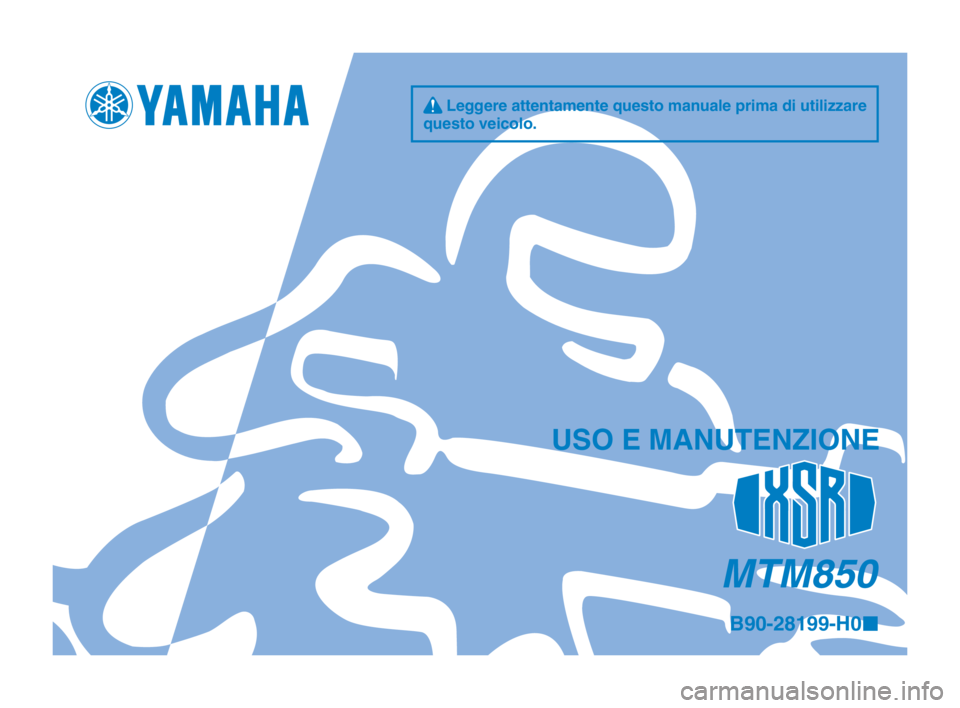 YAMAHA XSR 900 2016 Manuale duso (in Italian) q Leggere attentamente questo manuale prima di utilizzare
questo veicolo.
USO E MANUTENZIONE
MTM850
B90-28199-H0 ¢
B90-9-H0_2-immobi_Hyoshi.indd 12016/02/12 15:21:39 YAMAHA XSR 900 2016 Manuale duso (in Italian) q Leggere attentamente questo manuale prima di utilizzare
questo veicolo.
USO E MANUTENZIONE
MTM850
B90-28199-H0 ¢
B90-9-H0_2-immobi_Hyoshi.indd 12016/02/12 15:21:39