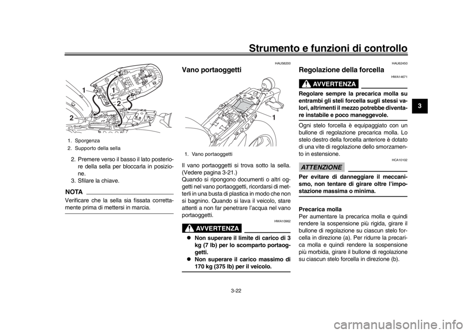 YAMAHA XSR 900 2016 Manuale duso (in Italian) Strumento e funzioni di controllo
3-22
1
234
5
6
7
8
9
10
11
12
2. Premere verso il basso il lato posterio- re della sella per bloccarla in posizio-
ne.
3. Sfilare la chiave.NOTAVerificare che la sell YAMAHA XSR 900 2016 Manuale duso (in Italian) Strumento e funzioni di controllo
3-22
1
234
5
6
7
8
9
10
11
12
2. Premere verso il basso il lato posterio- re della sella per bloccarla in posizio-
ne.
3. Sfilare la chiave.NOTAVerificare che la sell