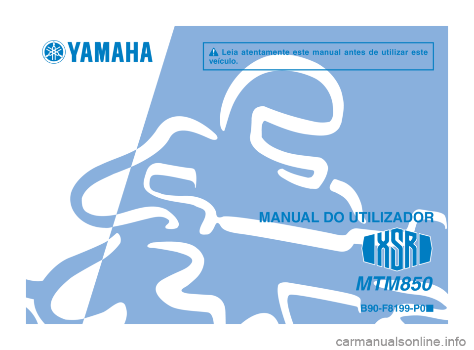 YAMAHA XSR 900 2016 Manual de utilização (in Portuguese) q Leia atentamente este manual antes de utilizar este
veículo.
MANUAL DO UTILIZADOR
MTM850
B90-F8199-P0 ¢
B90-F8199-P0_2_Hyoshi.indd 12016/02/12 15:30:46 YAMAHA XSR 900 2016 Manual de utilização (in Portuguese) q Leia atentamente este manual antes de utilizar este
veículo.
MANUAL DO UTILIZADOR
MTM850
B90-F8199-P0 ¢
B90-F8199-P0_2_Hyoshi.indd 12016/02/12 15:30:46
