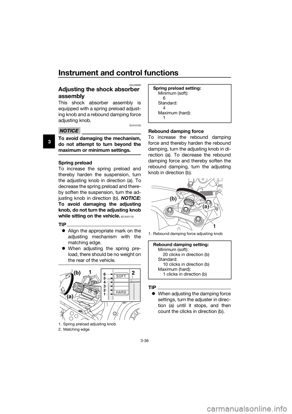 YAMAHA XT1200Z 2019 Service Manual Instrument and control functions
3-36
3
EAU49693
A djustin g the shock a bsorb er 
assem bly
This shock absorber assembly is
equipped with a spring preload adjust-
ing knob and a rebound damping force