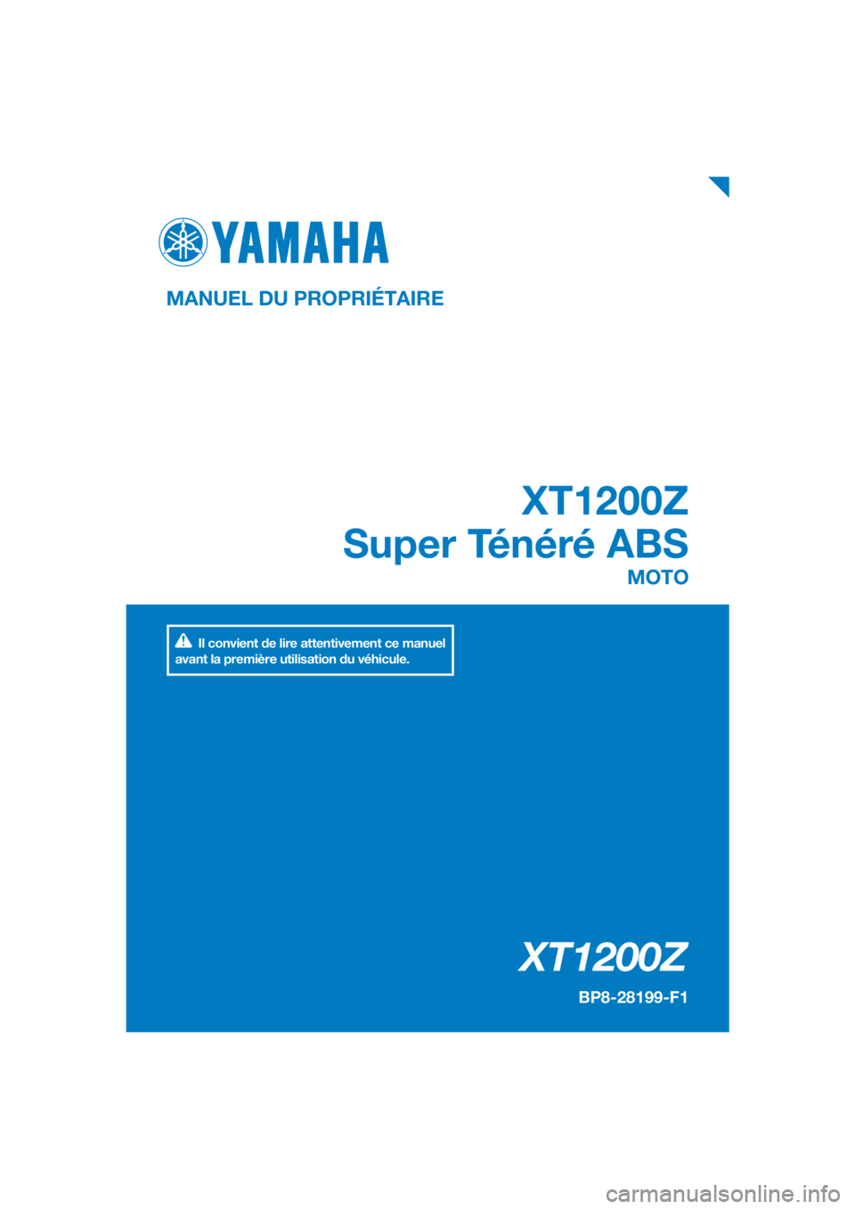 YAMAHA XT1200Z 2019  Notices Demploi (in French) DIC183
XT1200Z
XT1200Z
Super Ténéré ABS
MANUEL DU PROPRIÉTAIRE
BP8-28199-F1
MOTO
Il convient de lire attentivement ce manuel 
avant la première utilisation du véhicule.
[French  (F)] 