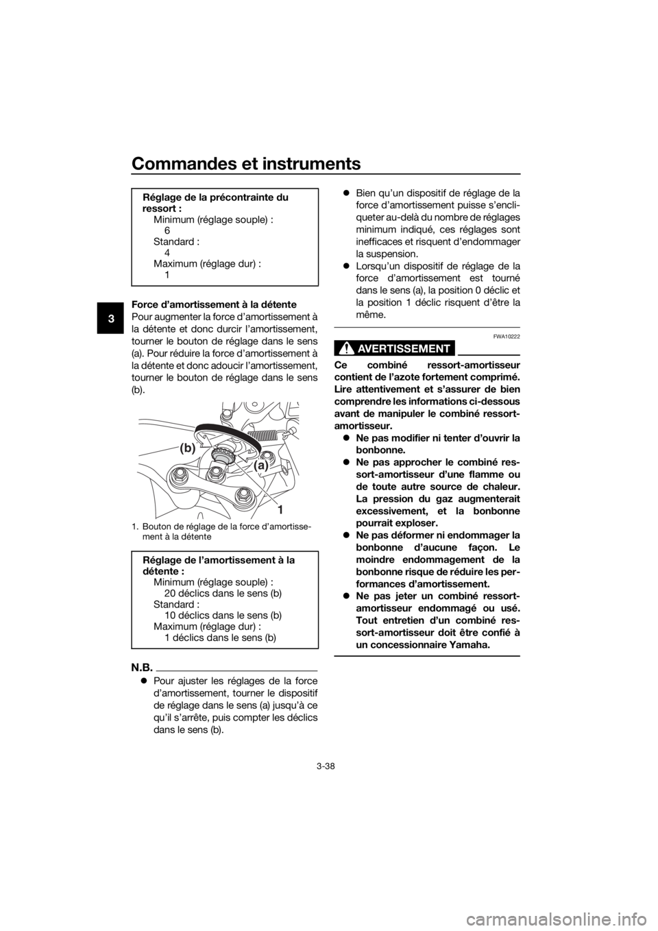 YAMAHA XT1200Z 2019 Notices Demploi (in French) Commandes et instruments
3-38
3
Force d’amortissement à la d étente
Pour augmenter la force d’amortissement à
la détente et donc durcir l’amortissement,
tourner le bouton de réglage dans l YAMAHA XT1200Z 2019 Notices Demploi (in French) Commandes et instruments
3-38
3
Force d’amortissement à la d étente
Pour augmenter la force d’amortissement à
la détente et donc durcir l’amortissement,
tourner le bouton de réglage dans l