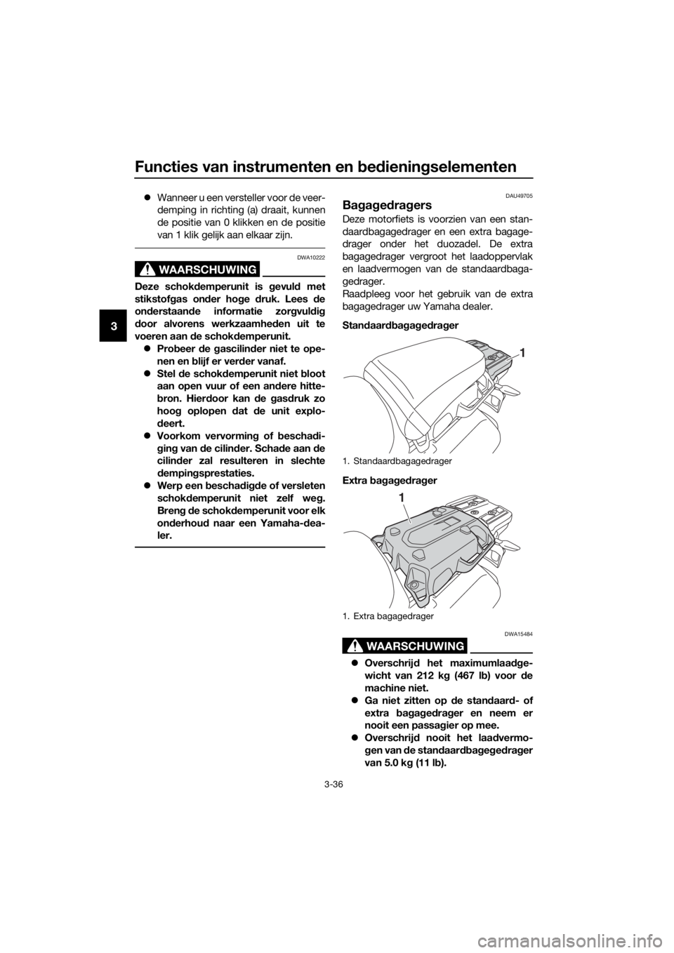 YAMAHA XT1200Z 2019 Instructieboekje (in Dutch) Functies van instrumenten en bed iening selementen
3-36
3
Wanneer u een versteller voor de veer-
demping in richting (a) draait, kunnen
de positie van 0 klikken en de positie
van 1 klik gelijk aan YAMAHA XT1200Z 2019 Instructieboekje (in Dutch) Functies van instrumenten en bed iening selementen
3-36
3
Wanneer u een versteller voor de veer-
demping in richting (a) draait, kunnen
de positie van 0 klikken en de positie
van 1 klik gelijk aan