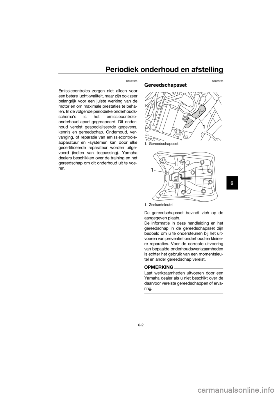 YAMAHA XT1200Z 2019 Instructieboekje (in Dutch) Periodiek on derhou d en afstellin g
6-2
6
DAU17303
Emissiecontroles zorgen niet alleen voor
een betere luchtkwaliteit, maar zijn ook zeer
belangrijk voor een juiste werking van de
motor en om maximal YAMAHA XT1200Z 2019 Instructieboekje (in Dutch) Periodiek on derhou d en afstellin g
6-2
6
DAU17303
Emissiecontroles zorgen niet alleen voor
een betere luchtkwaliteit, maar zijn ook zeer
belangrijk voor een juiste werking van de
motor en om maximal
