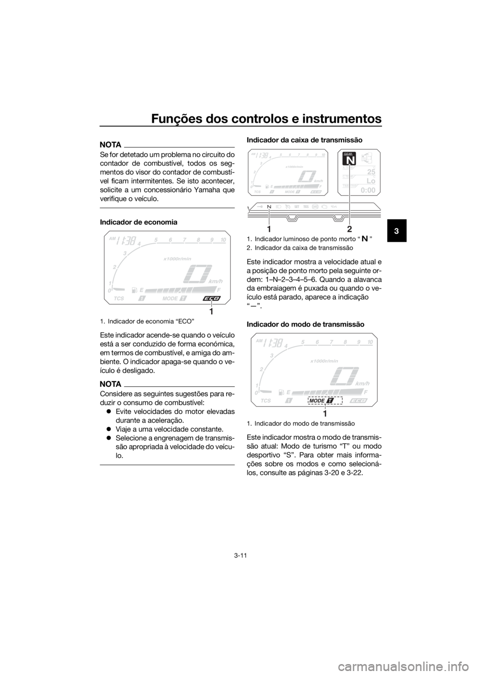 YAMAHA XT1200Z 2019 Manual de utilização (in Portuguese) Funções dos controlos e instrumentos
3-11
3
NOTA
Se for detetado um pr oblema no circuito do
contador de combustível, todos os seg-
mentos do visor do contador de combustí-
vel ficam intermitentes YAMAHA XT1200Z 2019 Manual de utilização (in Portuguese) Funções dos controlos e instrumentos
3-11
3
NOTA
Se for detetado um pr oblema no circuito do
contador de combustível, todos os seg-
mentos do visor do contador de combustí-
vel ficam intermitentes