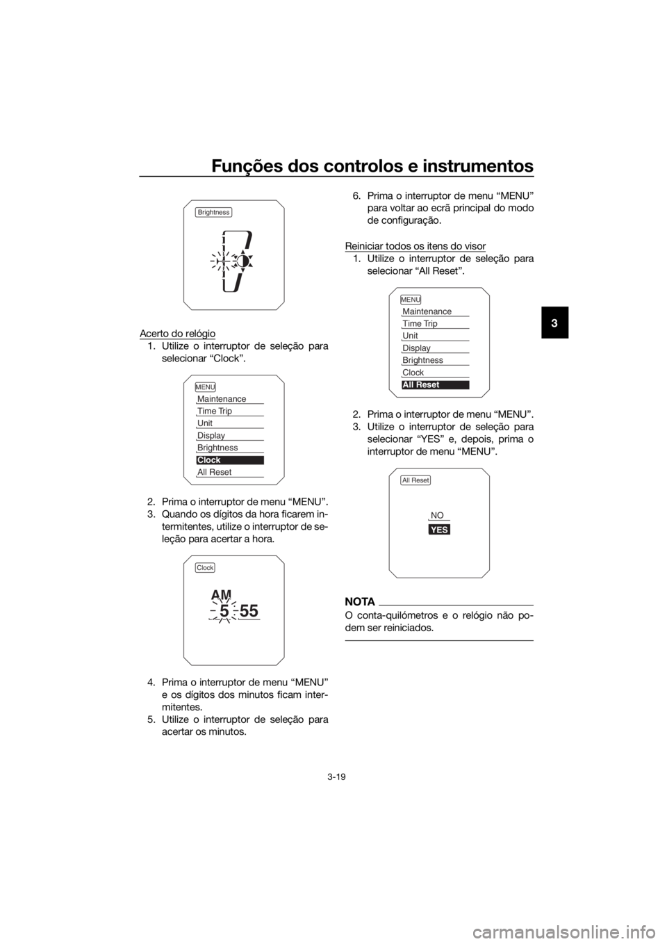 YAMAHA XT1200Z 2019 Manual de utilização (in Portuguese) Funções dos controlos e instrumentos
3-19
3Acerto do relógio
1. Utilize o interruptor de seleção para
selecionar “Clock”.
2. Prima o interruptor de menu “MENU”.
3. Quando os dígitos da h YAMAHA XT1200Z 2019 Manual de utilização (in Portuguese) Funções dos controlos e instrumentos
3-19
3Acerto do relógio
1. Utilize o interruptor de seleção para
selecionar “Clock”.
2. Prima o interruptor de menu “MENU”.
3. Quando os dígitos da h