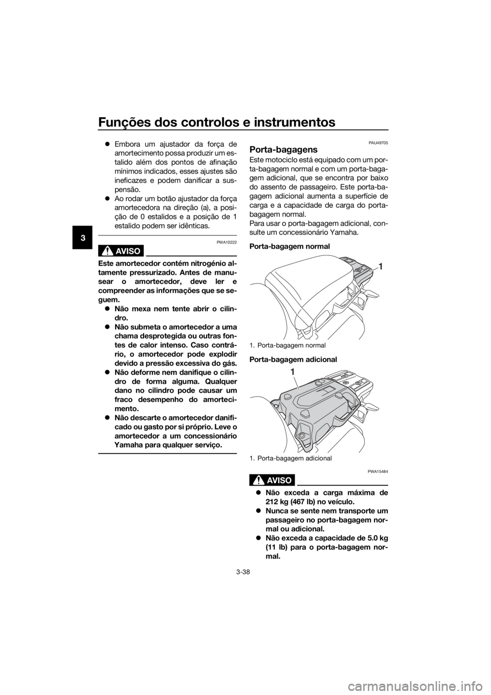 YAMAHA XT1200Z 2019 Manual de utilização (in Portuguese) Funções dos controlos e instrumentos
3-38
3
Embora um ajustador da força de
amortecimento possa produzir um es-
talido além dos pontos de afinação
mínimos indicados, esses ajustes são
inef YAMAHA XT1200Z 2019 Manual de utilização (in Portuguese) Funções dos controlos e instrumentos
3-38
3
Embora um ajustador da força de
amortecimento possa produzir um es-
talido além dos pontos de afinação
mínimos indicados, esses ajustes são
inef