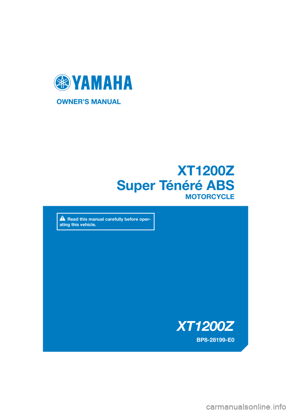 YAMAHA XT1200Z 2017  Owners Manual DIC183
XT1200Z
XT1200Z
Super Ténéré ABS
OWNER’S MANUAL
BP8-28199-E0
MOTORCYCLE
[English  (E)]
Read this manual carefully before oper-
ating this vehicle. 