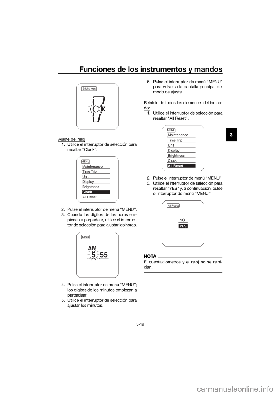 YAMAHA XT1200Z 2017 Manuale de Empleo (in Spanish) Funciones de los instrumentos y man dos
3-19
3Ajuste del reloj
1. Utilice el interruptor de selección para
resaltar “Clock”.
2. Pulse el interruptor de menú “MENU”.
3. Cuando los dígitos de YAMAHA XT1200Z 2017 Manuale de Empleo (in Spanish) Funciones de los instrumentos y man dos
3-19
3Ajuste del reloj
1. Utilice el interruptor de selección para
resaltar “Clock”.
2. Pulse el interruptor de menú “MENU”.
3. Cuando los dígitos de