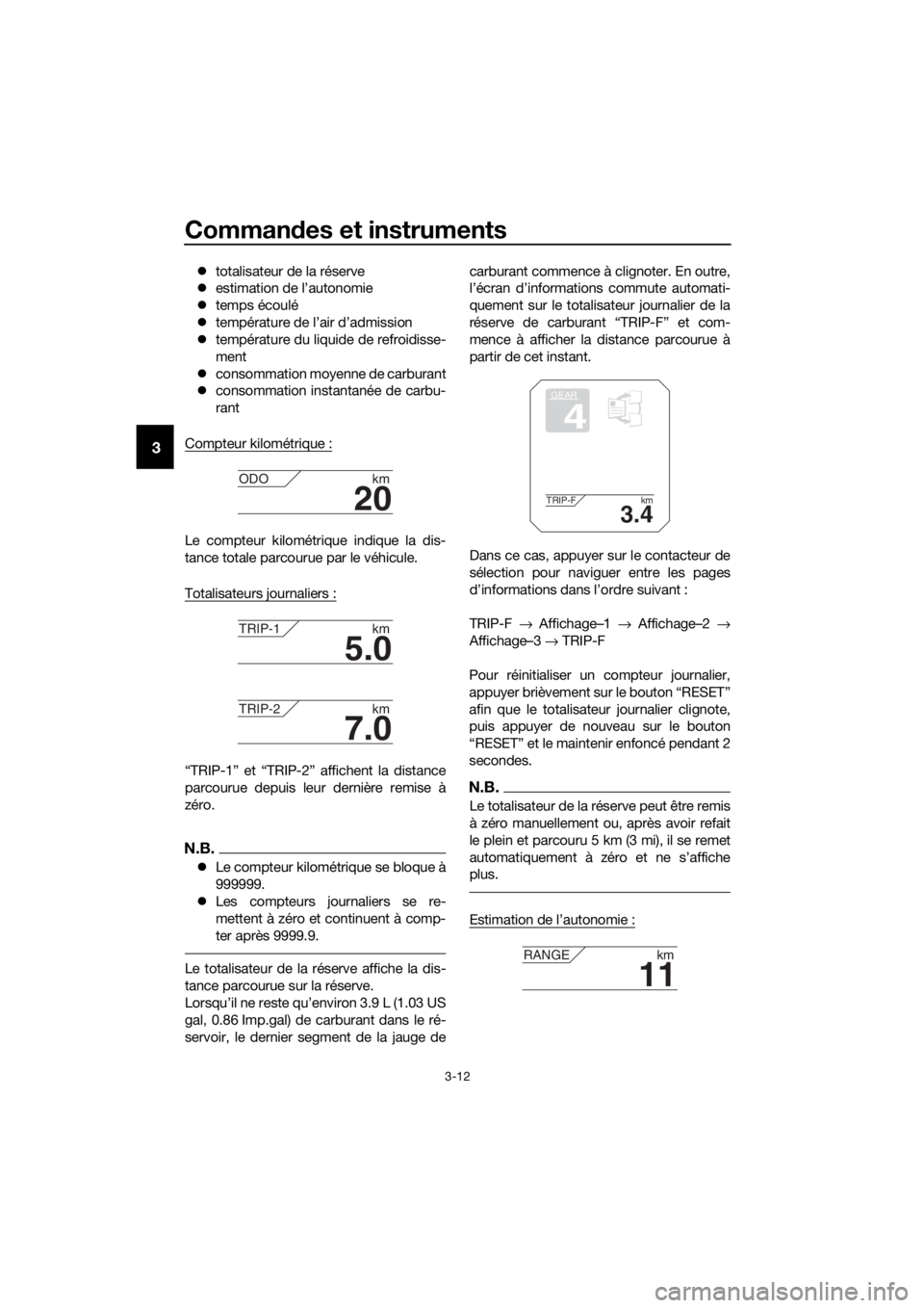 YAMAHA XT1200Z 2017  Notices Demploi (in French) Commandes et instruments
3-12
3
 totalisateur de la réserve
 estimation de l’autonomie
 temps écoulé
 température de l’air d’admission
 température du liquide de refroidisse-