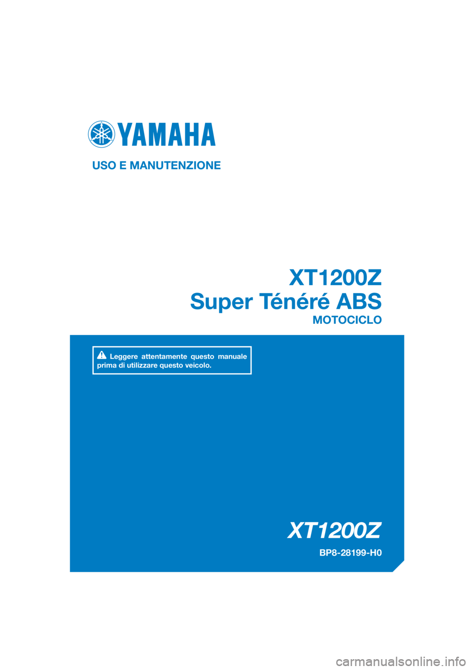 YAMAHA XT1200Z 2017  Manuale duso (in Italian) DIC183
XT1200Z
XT1200Z
Super Ténéré ABS
USO E MANUTENZIONE
BP8-28199-H0
MOTOCICLO
Leggere attentamente questo manuale 
prima di utilizzare questo veicolo.
[Italian  (H)] 