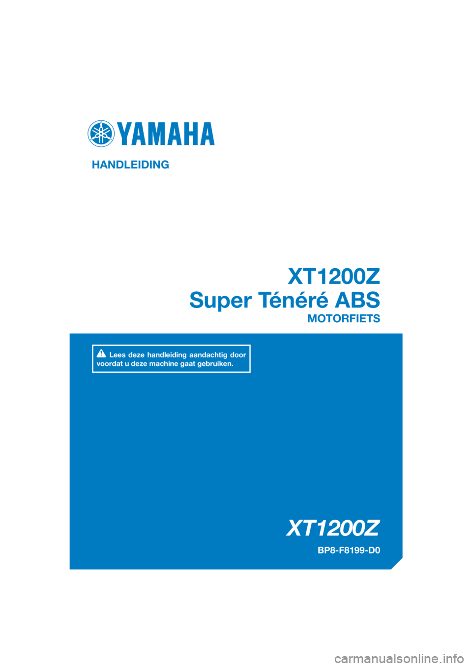 YAMAHA XT1200Z 2017  Instructieboekje (in Dutch) DIC183
XT1200Z
XT1200Z
Super Ténéré ABS
HANDLEIDING
BP8-F8199-D0
MOTORFIETS
Lees deze handleiding aandachtig door 
voordat u deze machine gaat gebruiken.
[Dutch  (D)] 