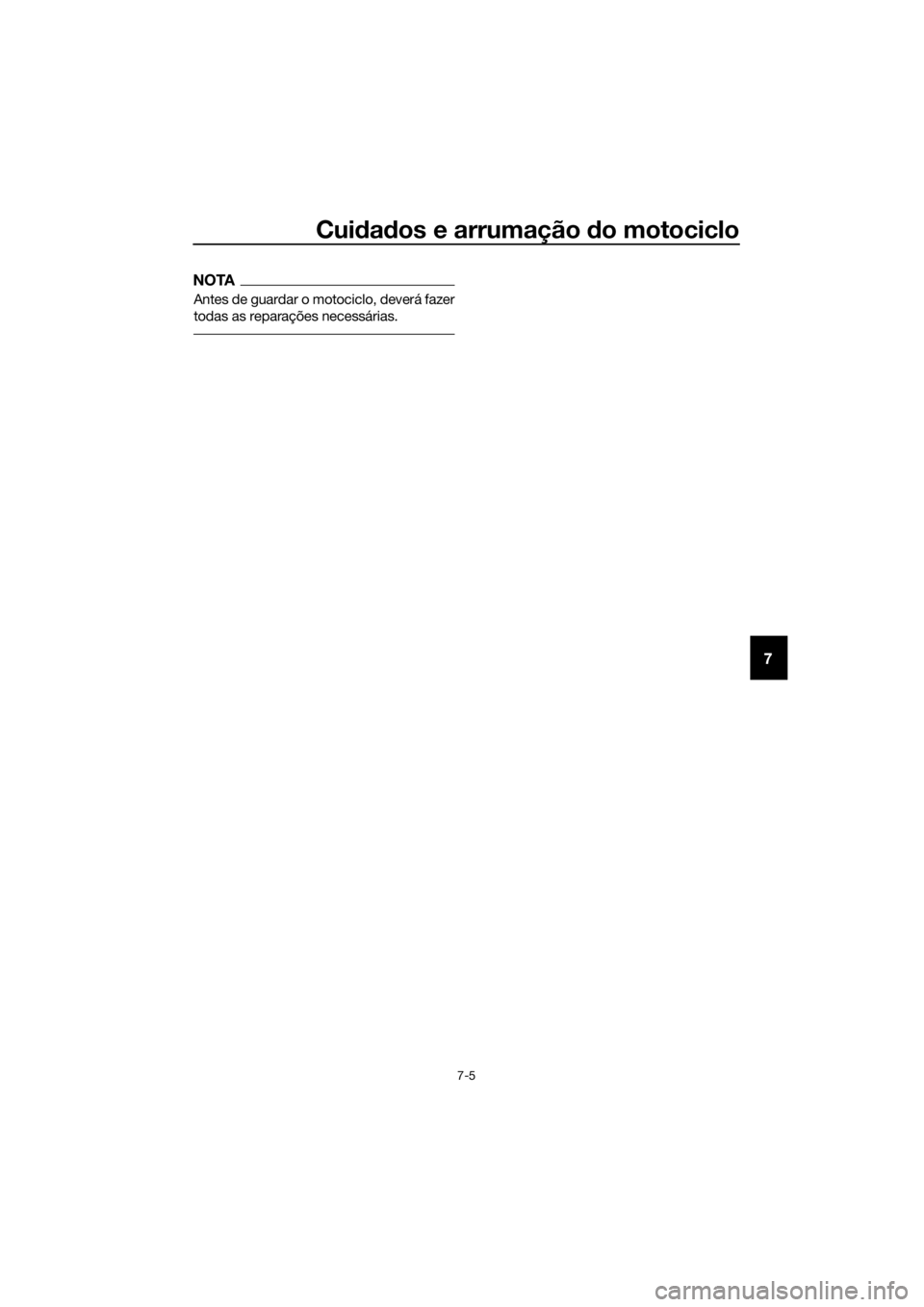 YAMAHA XT1200Z 2017 Manual de utilização (in Portuguese) Cuidad os e arrumação do motociclo
7-5
7
NOTA
Antes de guardar o motociclo, deverá fazer
todas as reparações necessárias.
UBP8P0P0.book Page 5 Thursday, December 8, 2016 5:19 PM YAMAHA XT1200Z 2017 Manual de utilização (in Portuguese) Cuidad os e arrumação do motociclo
7-5
7
NOTA
Antes de guardar o motociclo, deverá fazer
todas as reparações necessárias.
UBP8P0P0.book Page 5 Thursday, December 8, 2016 5:19 PM