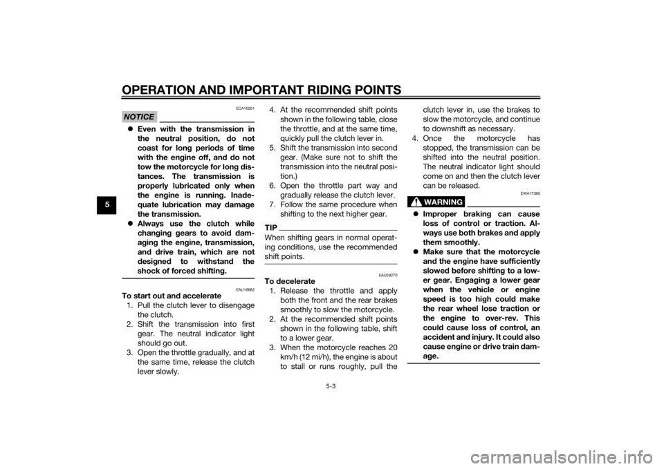 YAMAHA XT1200Z 2015 Repair Manual OPERATION AND IMPORTANT RIDING POINTS
5-3
5
NOTICE
ECA10261
Even with the transmission in
the neutral position, do not
coast for lon g period s of time
with the en gine off, an d d o not
tow the m YAMAHA XT1200Z 2015 Repair Manual OPERATION AND IMPORTANT RIDING POINTS
5-3
5
NOTICE
ECA10261
Even with the transmission in
the neutral position, do not
coast for lon g period s of time
with the en gine off, an d d o not
tow the m