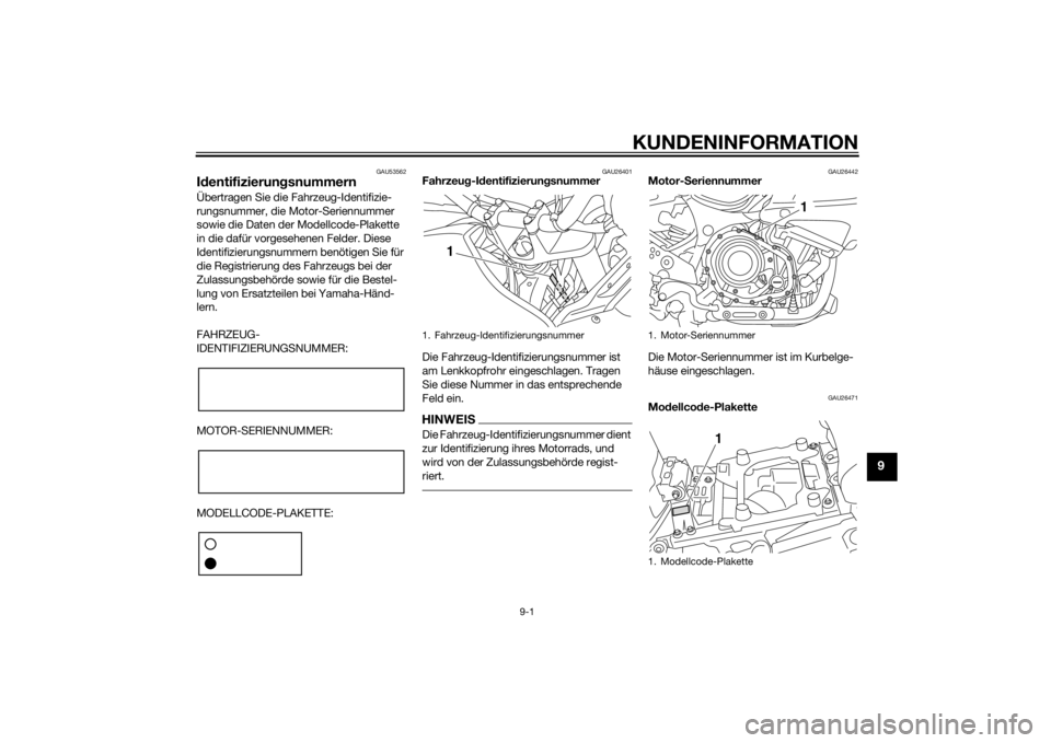 YAMAHA XT1200Z 2015 Betriebsanleitungen (in German) KUNDENINFORMATION
9-1
9
GAU53562
Id entifizierun gsnummernÜbertragen Sie die Fahrzeug-Identifizie-
rungsnummer, die Motor-Seriennummer
sowie die Daten der Modellcode-Plakette
in die dafür vorgeseh YAMAHA XT1200Z 2015 Betriebsanleitungen (in German) KUNDENINFORMATION
9-1
9
GAU53562
Id entifizierun gsnummernÜbertragen Sie die Fahrzeug-Identifizie-
rungsnummer, die Motor-Seriennummer
sowie die Daten der Modellcode-Plakette
in die dafür vorgeseh