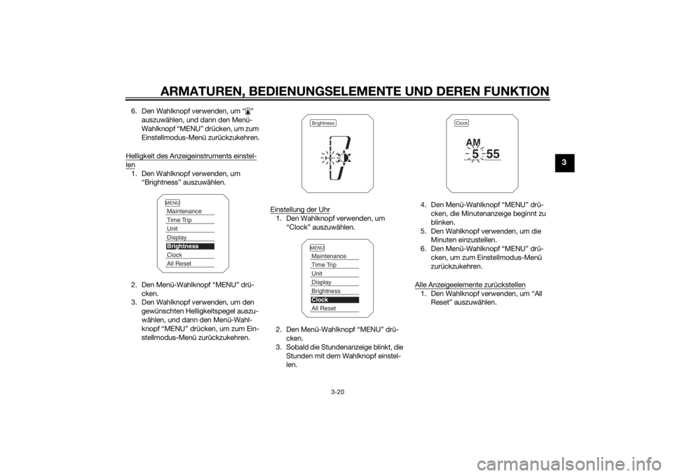 YAMAHA XT1200Z 2015 Betriebsanleitungen (in German) ARMATUREN, BEDIENUNGSELEMENTE UND DEREN FUNKTION
3-20
3
6. Den Wahlknopf verwenden, um “ ”
auszuwählen, und dann den Menü-
Wahlknopf “MENU” drücken, um zum
Einstellmodus-Menü zurückzuke YAMAHA XT1200Z 2015 Betriebsanleitungen (in German) ARMATUREN, BEDIENUNGSELEMENTE UND DEREN FUNKTION
3-20
3
6. Den Wahlknopf verwenden, um “ ”
auszuwählen, und dann den Menü-
Wahlknopf “MENU” drücken, um zum
Einstellmodus-Menü zurückzuke