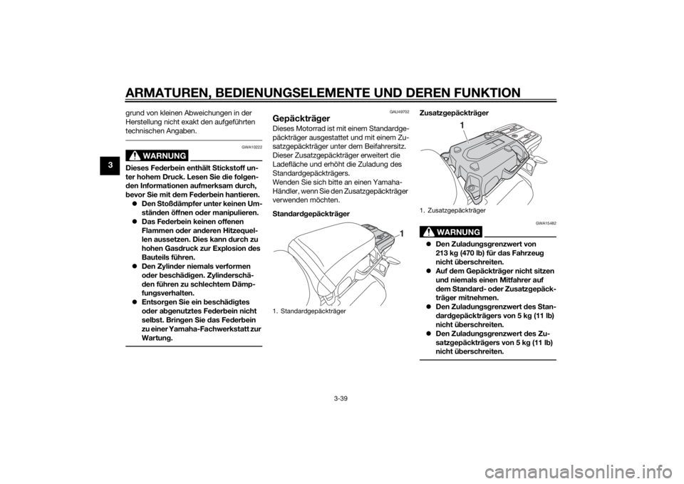 YAMAHA XT1200Z 2015 Betriebsanleitungen (in German) ARMATUREN, BEDIENUNGSELEMENTE UND DEREN FUNKTION
3-39
3
grund von kleinen Abweichungen in der
Herstellung nicht exakt den aufgeführten
technischen Angaben.
WARNUNG
GWA10222
Dieses Feder bein enthä YAMAHA XT1200Z 2015 Betriebsanleitungen (in German) ARMATUREN, BEDIENUNGSELEMENTE UND DEREN FUNKTION
3-39
3
grund von kleinen Abweichungen in der
Herstellung nicht exakt den aufgeführten
technischen Angaben.
WARNUNG
GWA10222
Dieses Feder bein enthä