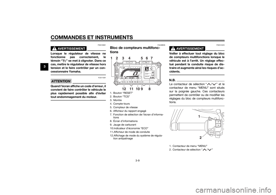 YAMAHA XT1200Z 2015 Notices Demploi (in French) COMMANDES ET INSTRUMENTS
3-9
3
AVERTISSEMENT
FWA16361
Lorsque le régulateur de vitesse ne
fonctionne pas correctement, le
témoin “ ” se met à clignoter. Dans ce
cas, mettre le régulateur de v YAMAHA XT1200Z 2015 Notices Demploi (in French) COMMANDES ET INSTRUMENTS
3-9
3
AVERTISSEMENT
FWA16361
Lorsque le régulateur de vitesse ne
fonctionne pas correctement, le
témoin “ ” se met à clignoter. Dans ce
cas, mettre le régulateur de v