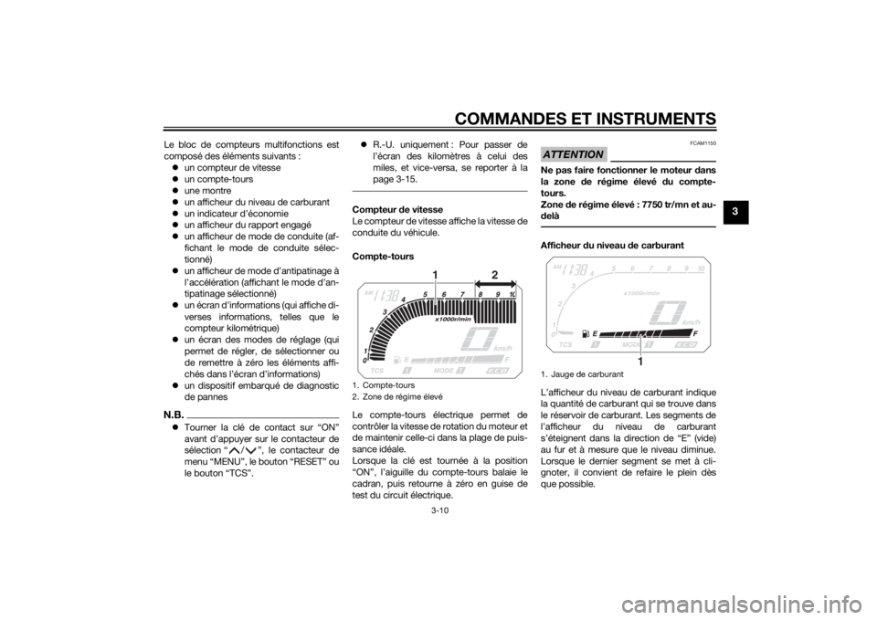 YAMAHA XT1200Z 2015 Notices Demploi (in French) COMMANDES ET INSTRUMENTS
3-10
3
Le bloc de compteurs multifonctions est
composé des éléments suivants : un compteur de vitesse
un compte-tours
une montre
un afficheur du niveau de ca YAMAHA XT1200Z 2015 Notices Demploi (in French) COMMANDES ET INSTRUMENTS
3-10
3
Le bloc de compteurs multifonctions est
composé des éléments suivants : un compteur de vitesse
un compte-tours
une montre
un afficheur du niveau de ca