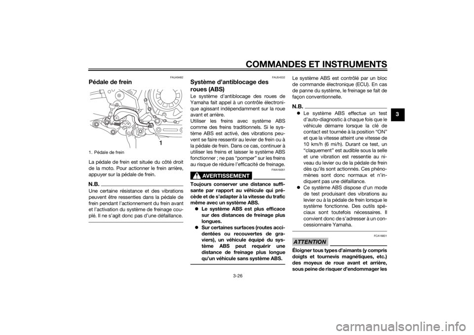 YAMAHA XT1200Z 2015 Notices Demploi (in French) COMMANDES ET INSTRUMENTS
3-26
3
FAU49482
Pédale de freinLa pédale de frein est située du côté droit
de la moto. Pour actionner le frein arrière,
appuyer sur la pédale de frein.N.B.Une certaine YAMAHA XT1200Z 2015 Notices Demploi (in French) COMMANDES ET INSTRUMENTS
3-26
3
FAU49482
Pédale de freinLa pédale de frein est située du côté droit
de la moto. Pour actionner le frein arrière,
appuyer sur la pédale de frein.N.B.Une certaine