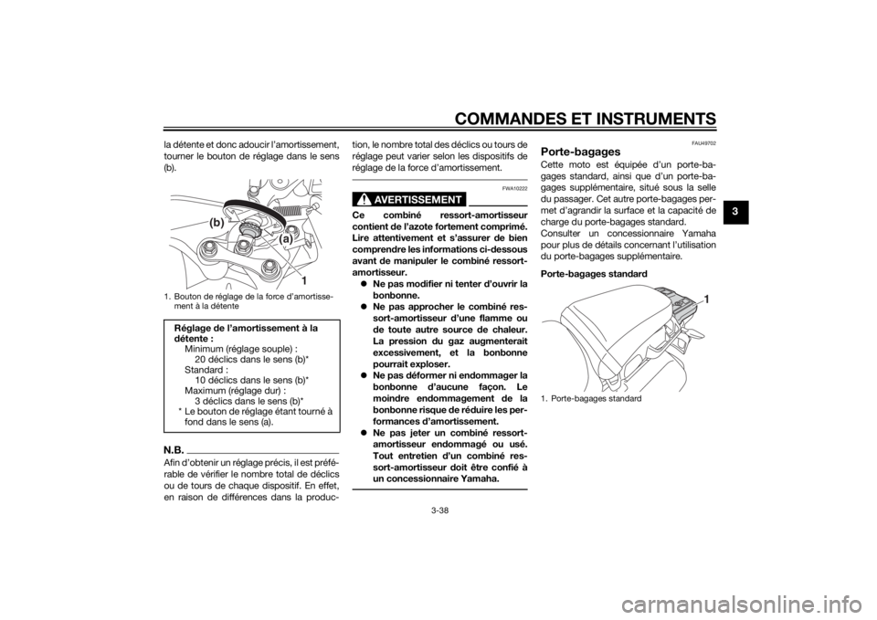 YAMAHA XT1200Z 2015  Notices Demploi (in French) COMMANDES ET INSTRUMENTS
3-38
3
la détente et donc adoucir l’amortissement,
tourner le bouton de réglage dans le sens
(b).N.B.Afin d’obtenir un réglage précis, il est préfé-
rable de vérifi