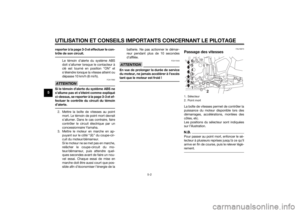 YAMAHA XT1200Z 2015 Notices Demploi (in French) UTILISATION ET CONSEILS IMPORTANTS CONCERNANT LE PILOTAGE
5-2
5
reporter Ă la page 3-3 et effectuer le con-
trĂŽle de son circuit.
Le tĂ©moin dâalerte du systĂšme ABS
doit sâallumer lorsque le co YAMAHA XT1200Z 2015 Notices Demploi (in French) UTILISATION ET CONSEILS IMPORTANTS CONCERNANT LE PILOTAGE
5-2
5
reporter Ă la page 3-3 et effectuer le con-
trĂŽle de son circuit.
Le tĂ©moin dâalerte du systĂšme ABS
doit sâallumer lorsque le co