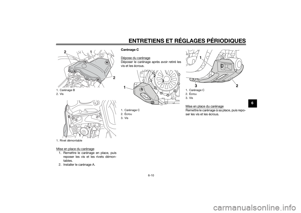 YAMAHA XT1200Z 2015 Notices Demploi (in French) ENTRETIENS ET RÉGLAGES PÉRIODIQUES
6-10
6
Mise en place du carénage1. Remettre le carénage en place, puisreposer les vis et les rivets démon-
tables.
2. Installer le carénage A. Carénage C
Dép YAMAHA XT1200Z 2015 Notices Demploi (in French) ENTRETIENS ET RÉGLAGES PÉRIODIQUES
6-10
6
Mise en place du carénage1. Remettre le carénage en place, puisreposer les vis et les rivets démon-
tables.
2. Installer le carénage A. Carénage C
Dép